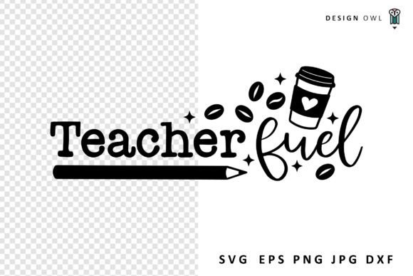 Teacher Fuel - Coffee SVG Graphics