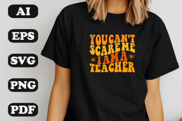 You Can’t Scare Me I Am a Teacher Halloween Design
